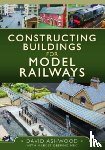 Ashwood, David - Constructing Buildings for Model Railways
