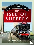 Gleaves, Graeme - The Railways of the Isle of Sheppey