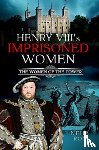 Roy, Neha - Henry VIII's Imprisoned Women