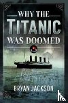 Bryan, Jackson - Why the Titanic was Doomed