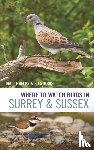 Phelps, Matthew, Stubbs, Ed - Where to Watch Birds in Surrey and Sussex