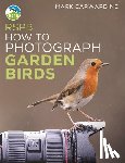 Carwardine, Mark - RSPB How to Photograph Garden Birds