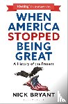 Bryant, Nick - When America Stopped Being Great