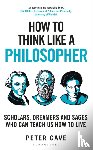 Cave, Peter - How to Think Like a Philosopher