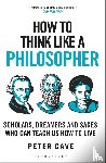 Cave, Peter - How to Think Like a Philosopher