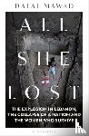 Mawad, Dalal - All She Lost - The Explosion in Lebanon, the Collapse of a Nation and the Women who Survive