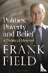Field, The Rt Hon Frank - Politics, Poverty and Belief
