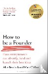 Bentinck, Alice, Clifford, Matt - How to Be a Founder