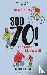 Gray, Sir Muir - Sod Seventy!: The Guide to Living Well
