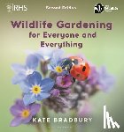 Bradbury, Kate - Wildlife Gardening for Everyone and Everything