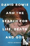 Ormerod, Peter - David Bowie and the Search for Life, Death and God