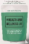 Tiller, Dr Nick - The Health and Wellness Lie