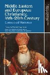 Heyberger, Bernard - Middle Eastern and European Christianity, 16th-20th Century
