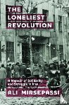Mirsepassi, Ali (Albert Gallatin Research Excellence Professor of Middle Eastern and Islamic Studies - The Loneliest Revolution
