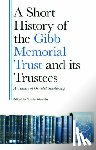  - A Short History of the Gibb Memorial Trust and its Trustees
