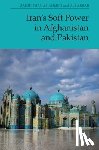 Ahmed, Zahid Shahab, Akbar, Ali - Iran's Soft Power in Afghanistan and Pakistan