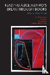 Struthers, J.R. (Tim), Cox, Ailsa (Emerita Professor of Short Fiction, Bigot, Corinne (Maitresse de Conferences of Postcolonial Literatures, Ross, Catherine Sheldrick (Emerita Professor in the Faculty of Information and Media Studies - Reading Alice Munro’s Breakthrough Books