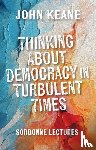 Keane, John - Thinking About Democracy in Turbulent Times