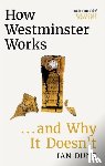 Dunt, Ian - How Westminster Works . . . and Why It Doesn't