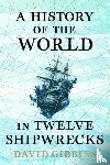 Gibbins, David - A History of the World in Twelve Shipwrecks