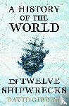 Gibbins, David - A History of the World in Twelve Shipwrecks