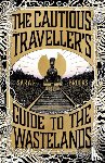Brooks, Sarah - The Cautious Traveller's Guide to The Wastelands