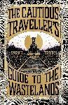 Brooks, Sarah - The Cautious Traveller's Guide to The Wastelands