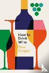 Surgey, Tom - How to Drink Wine