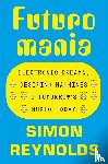 Reynolds, Simon - Futuromania