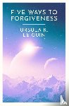 Le Guin, Ursula K. - Five Ways to Forgiveness