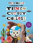 Gonzalez, Paula - Even More Extraordinary Things to Cut Out and Collage
