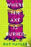 Nayler, Ray - Where the Axe is Buried