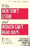 Pease, Allan, Pease, Barbara - Why Men Don't Listen & Women Can't Read Maps