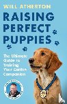 Atherton, Will - Raising Perfect Puppies