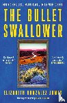James, Elizabeth Gonzalez - The Bullet Swallower