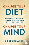 Ede, Dr Georgia - Change Your Diet, Change Your Mind