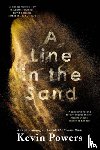 Powers, Kevin - A Line in the Sand