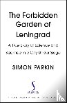 Parkin, Simon - The Forbidden Garden of Leningrad