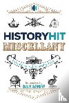Snow, History Hit & Dan - The History Hit Miscellany of Facts, Figures and Fascinating Finds introduced by Dan Snow