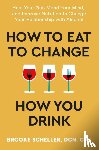 Scheller, Dr Brooke - How to Eat to Change How You Drink