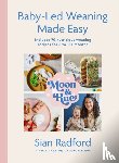 Radford, Sian - Moon and Rue: Baby-Led Weaning Made Easy