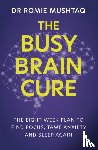 Mushtaq, Dr Romie - The Busy Brain Cure
