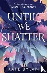 Dylan, Kate - Until We Shatter