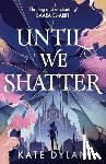 Dylan, Kate - Until We Shatter