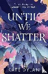 Dylan, Kate - Until We Shatter