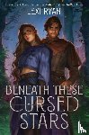 Ryan, Lexi - Beneath These Cursed Stars