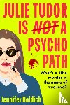 Holdich, Jennifer - Julie Tudor Is Not a Psychopath