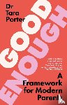 Porter, Dr Tara - Good Enough Parenting