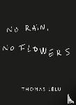 Lelu, Thomas - No Rain, No Flowers