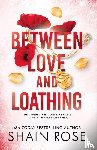 Rose, Shain - BETWEEN LOVE AND LOATHING